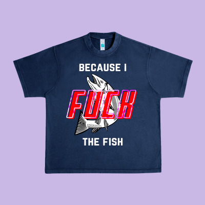 Because I Fuck The Fish Urban Heavy Tee Designed By Pixelwave