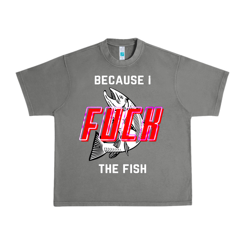Because I Fuck The Fish Urban Heavy Tee by PixelWave | Teevron