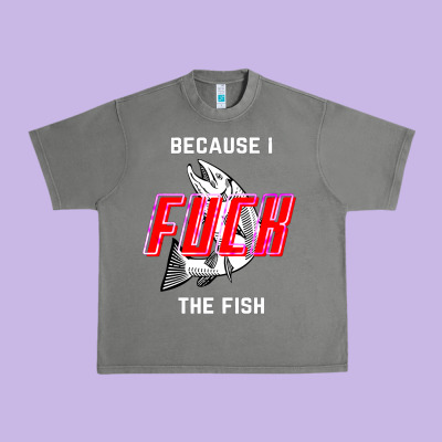 Because I Fuck The Fish Urban Heavy Tee Designed By Pixelwave