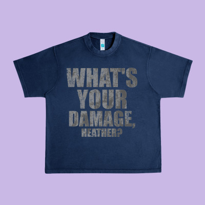 What's Your Damage, Heather   Heathers Urban Heavy Tee Designed By Pixelwave