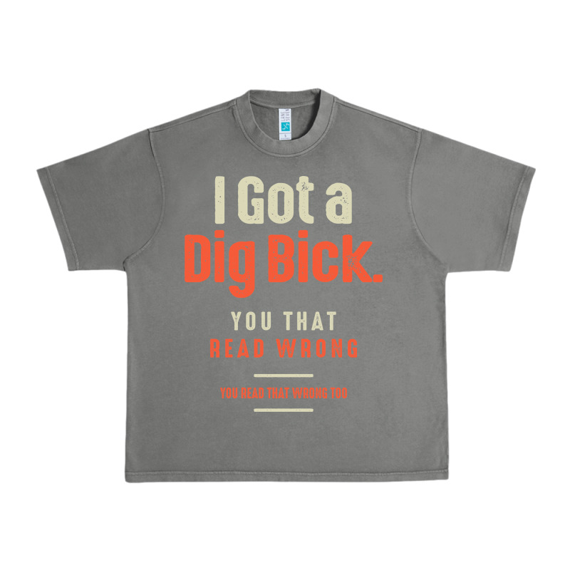 I Got A Dig Bick Funny Sarcastic Humor Urban Heavy Tee by Craftify | Teevron