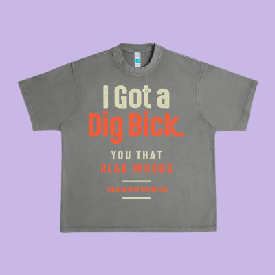I Got A Dig Bick Funny Sarcastic Humor Urban Heavy Tee Designed By Craftify
