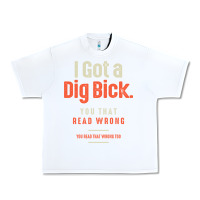 White I Got a Dig Bick Funny Sarcastic Humor Urban Heavy Tee - Craftify