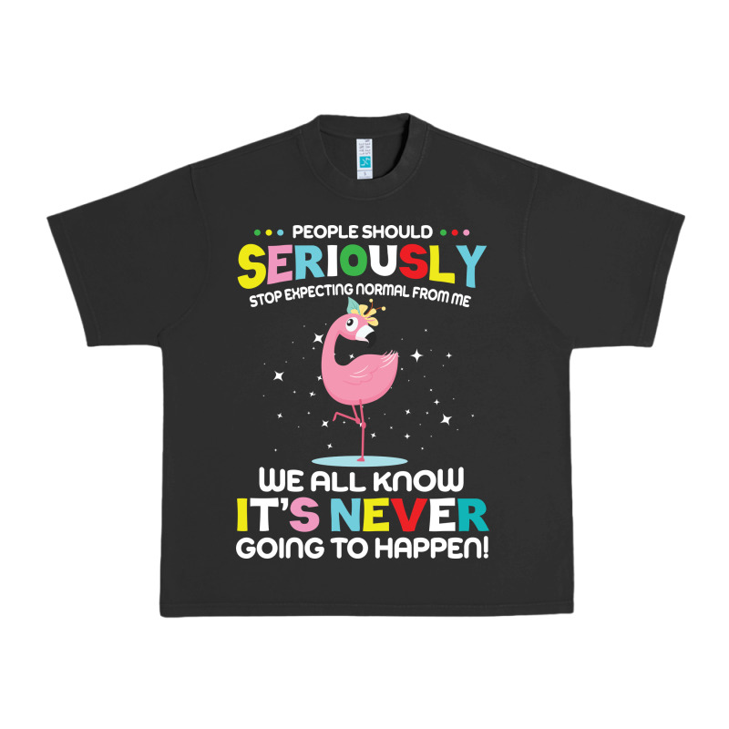 People Should Seriously Stop Expecting Normal From Me Urban Heavy Tee by Craftify | Teevron