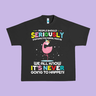 People Should Seriously Stop Expecting Normal From Me Urban Heavy Tee Designed By Craftify