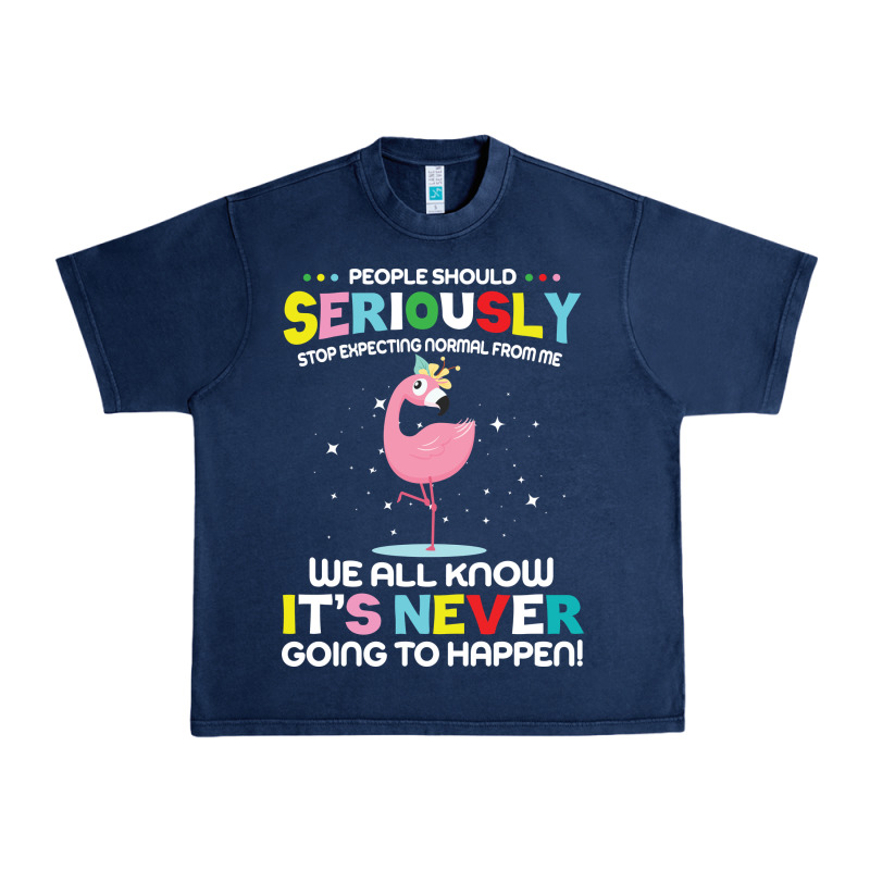 People Should Seriously Stop Expecting Normal From Me Urban Heavy Tee by Craftify | Teevron