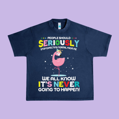 People Should Seriously Stop Expecting Normal From Me Urban Heavy Tee Designed By Craftify