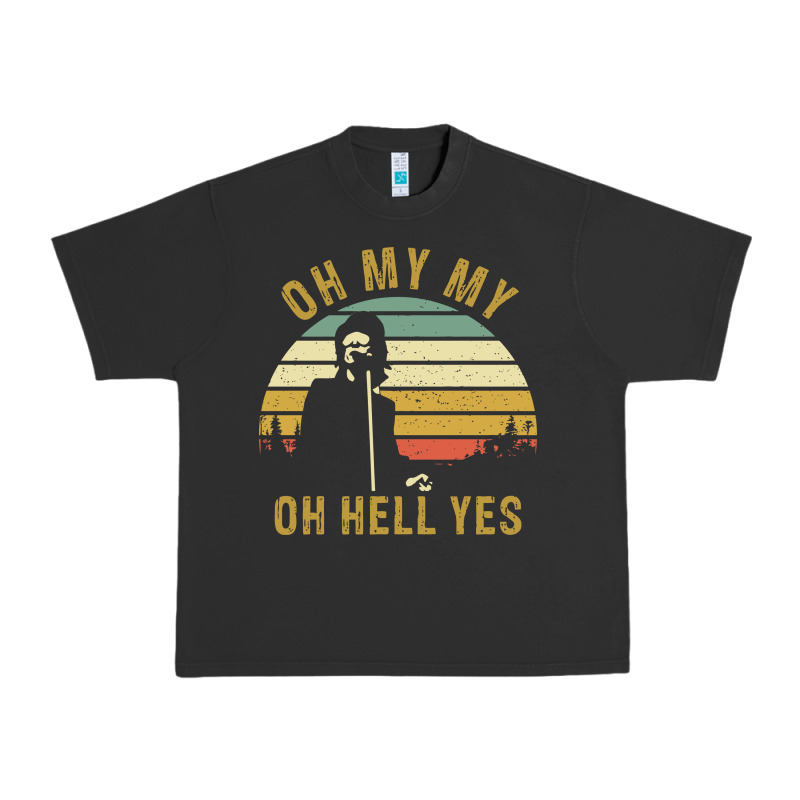 Oh My My Oh Hell Yes Petty Funny Music Fans Gifts Urban Heavy Tee by InspiraDesign | Teevron
