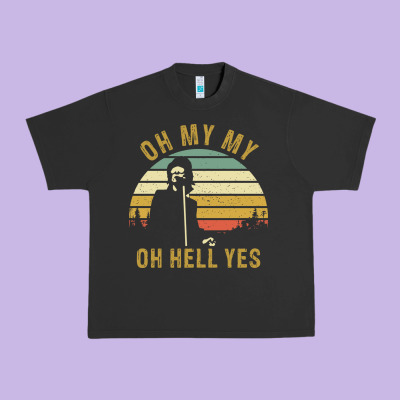 Oh My My Oh Hell Yes Petty Funny Music Fans Gifts Urban Heavy Tee Designed By Inspiradesign