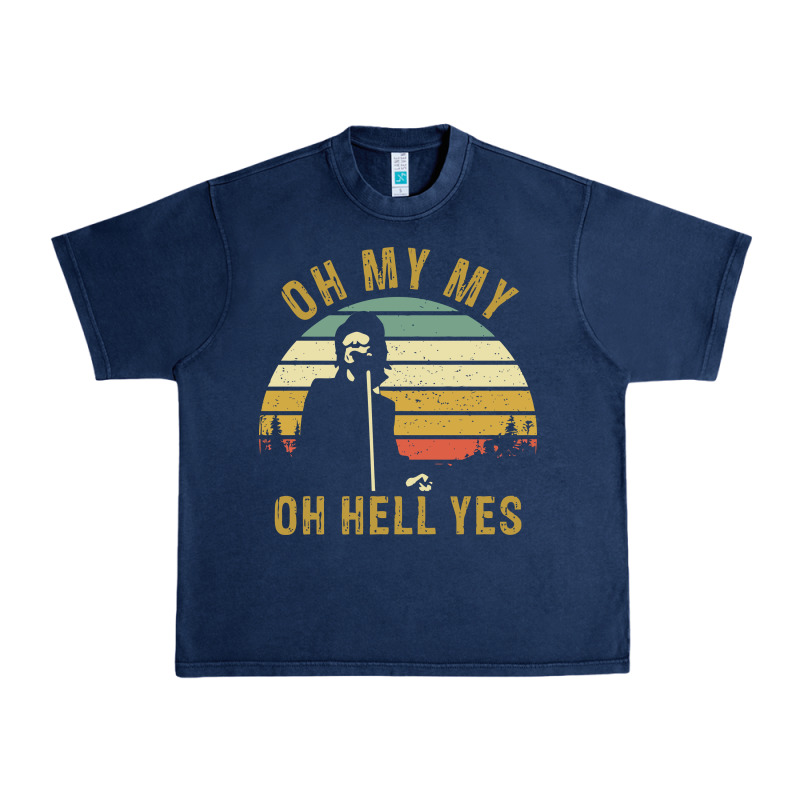 Oh My My Oh Hell Yes Petty Funny Music Fans Gifts Urban Heavy Tee by InspiraDesign | Teevron