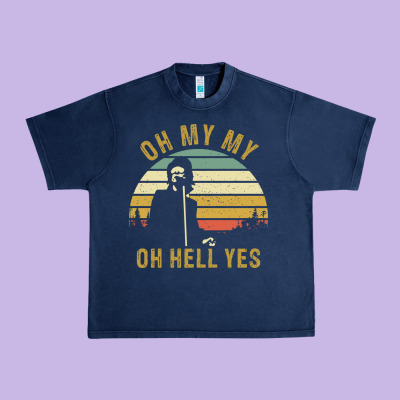 Oh My My Oh Hell Yes Petty Funny Music Fans Gifts Urban Heavy Tee Designed By Inspiradesign