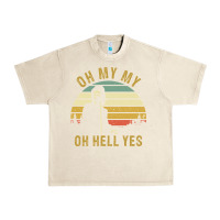 Sandshell oh my my oh hell yes petty funny music fans gifts Urban Heavy Tee - InspiraDesign