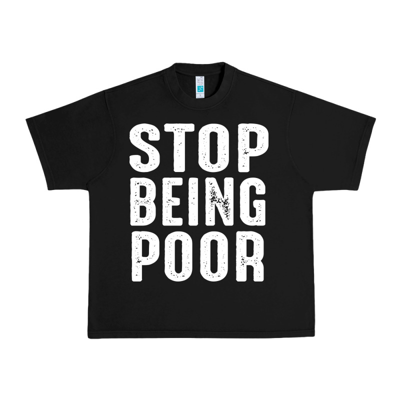 Stop Being Poor Urban Heavy Tee by InspiraDesign | Teevron