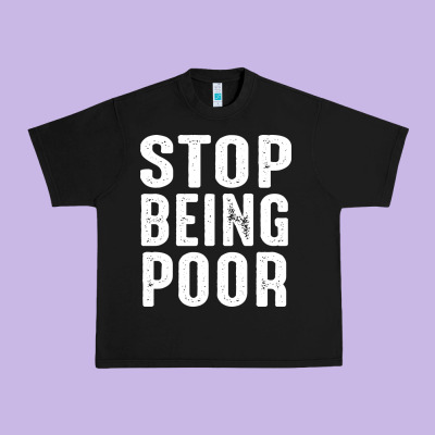 Stop Being Poor Urban Heavy Tee Designed By Inspiradesign