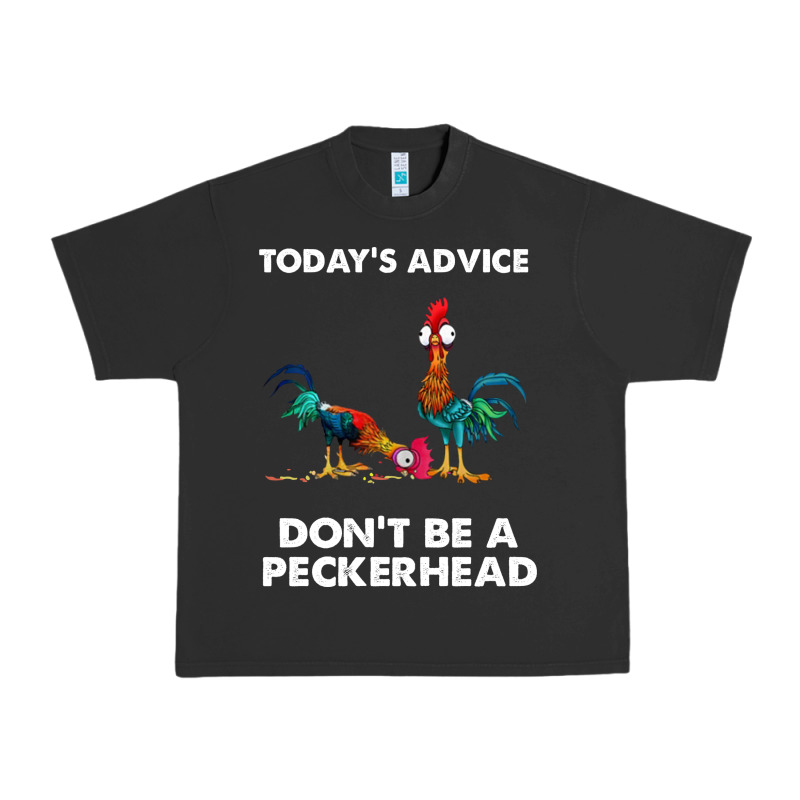Hei Hei Today's Advice Don't Be A Peckerhead Urban Heavy Tee by ArtChic | Teevron