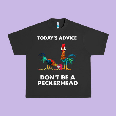 Hei Hei Today's Advice Don't Be A Peckerhead Urban Heavy Tee Designed By Artchic