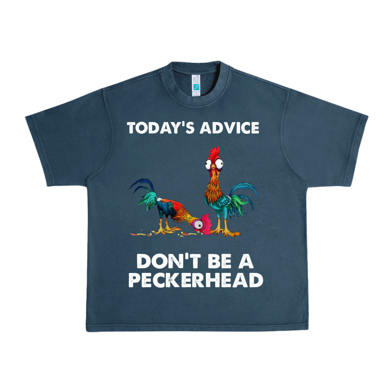 Hei Hei Today's Advice Don't Be A Peckerhead Urban Heavy Tee by ArtChic | Teevron