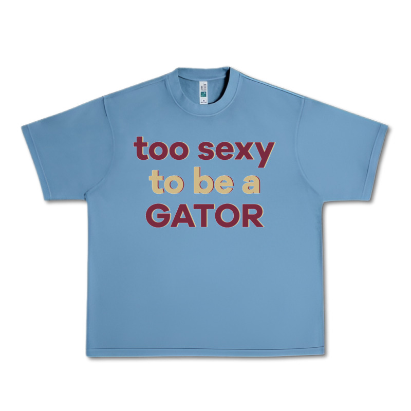 Too Sexy To Be A Gator Urban Heavy Tee by PixelFlow | Teevron
