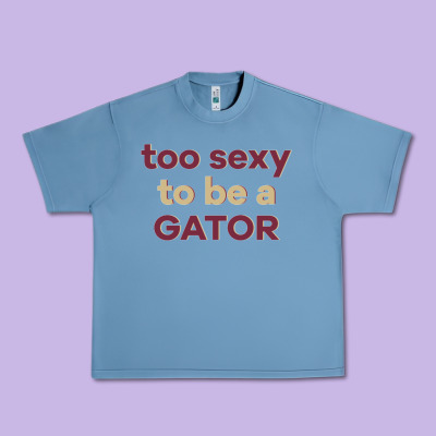 Too Sexy To Be A Gator Urban Heavy Tee Designed By Pixelflow