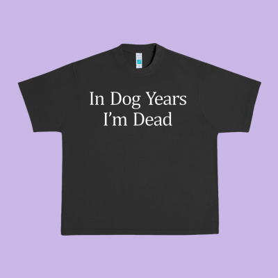In Dog Years I'm Dead Urban Heavy Tee Designed By Pixelflow