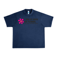Navy i may not know my flowers  t shirt Urban Heavy Tee - SnappyArt