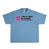 Pebble Blue i may not know my flowers  t shirt Urban Heavy Tee - SnappyArt
