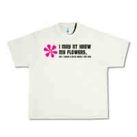 I May Not Know My Flowers  T Shirt Urban Heavy Tee | Teevron