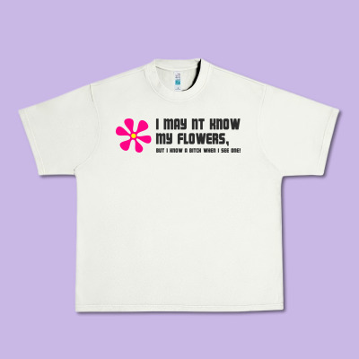 I May Not Know My Flowers  T Shirt Urban Heavy Tee Designed By Snappyart