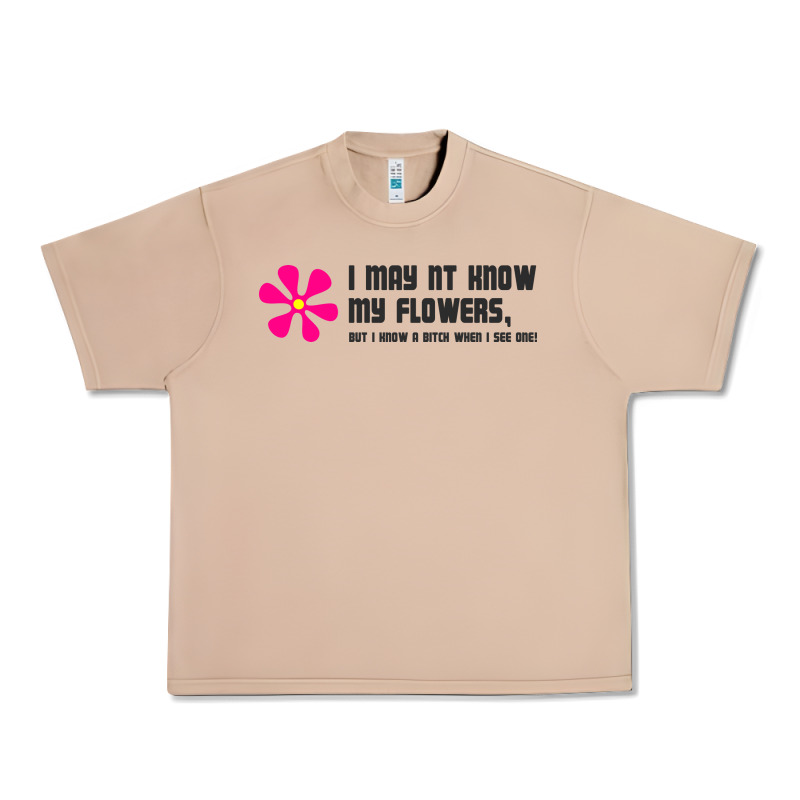 I May Not Know My Flowers  T Shirt Urban Heavy Tee by SnappyArt | Teevron