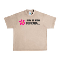French Oak i may not know my flowers  t shirt Urban Heavy Tee - SnappyArt