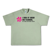 Oil Green i may not know my flowers  t shirt Urban Heavy Tee - SnappyArt