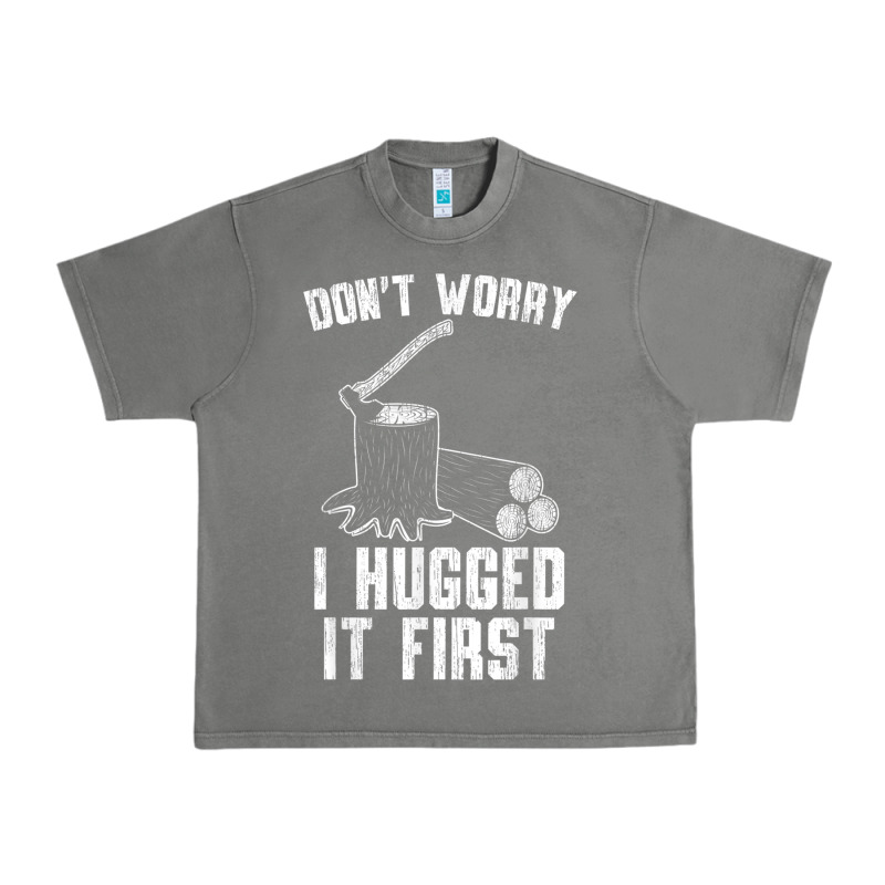 Lumberjack Don't Worry I Hugged It First Lumberjack Wood Cutter Logger Urban Heavy Tee by SnappyArt | Teevron