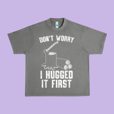 Lumberjack Don't Worry I Hugged It First Lumberjack Wood Cutter Logger Urban Heavy Tee Designed By Snappyart