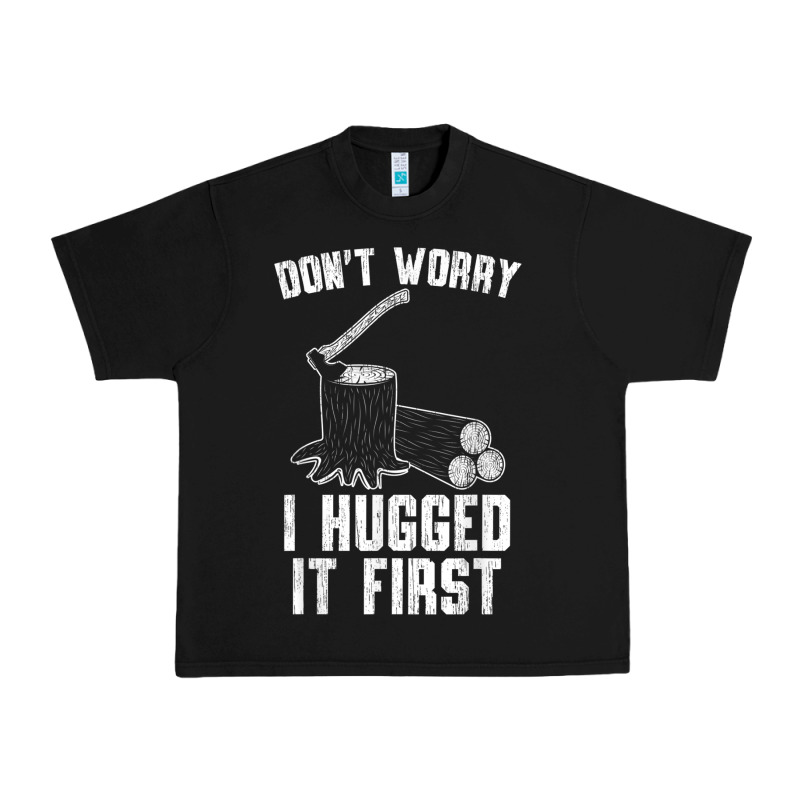 Lumberjack Don't Worry I Hugged It First Lumberjack Wood Cutter Logger Urban Heavy Tee by SnappyArt | Teevron