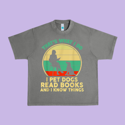 That What I Do I Pet Dogs Read Books And I Know Things T Shirt Urban Heavy Tee Designed By Snappyart