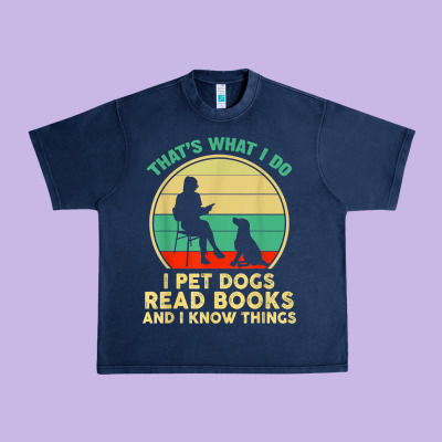 That What I Do I Pet Dogs Read Books And I Know Things T Shirt Urban Heavy Tee Designed By Snappyart
