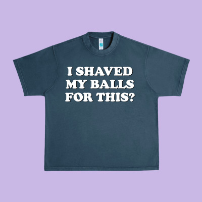 I Shaved My Balls For This The Urban Heavy Tee Designed By Snappyart