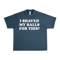 Midnight Navy I Shaved My Balls For This The Urban Heavy Tee - SnappyArt