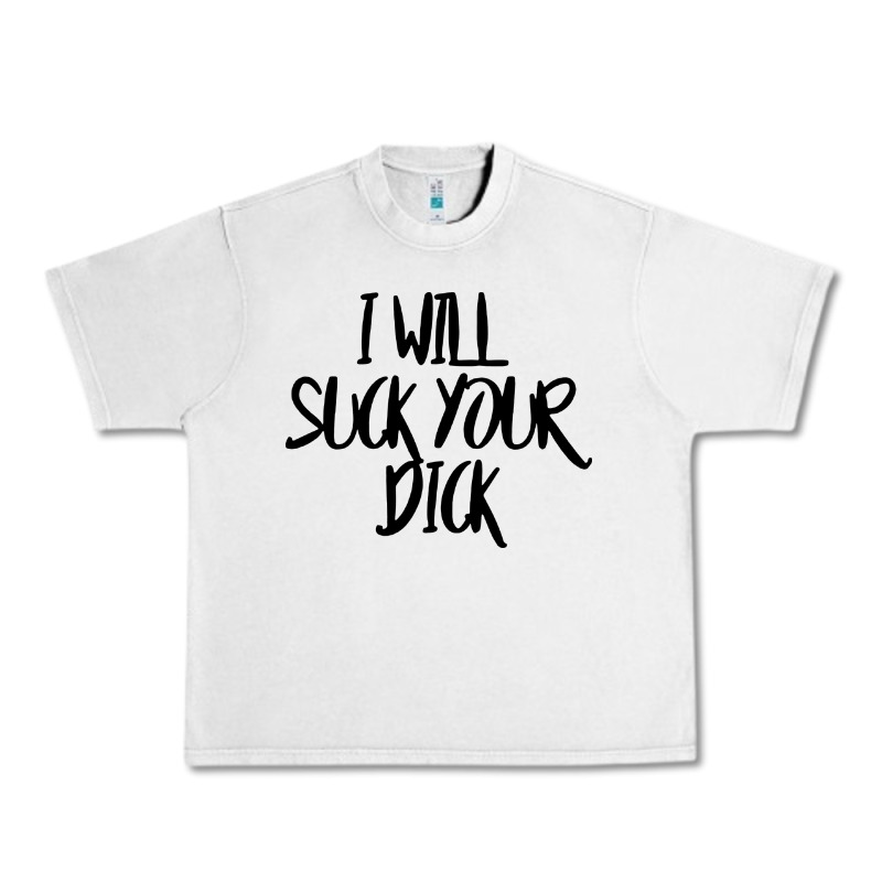 I Will Suck Your Dick Urban Heavy Tee by FloraArt | Teevron