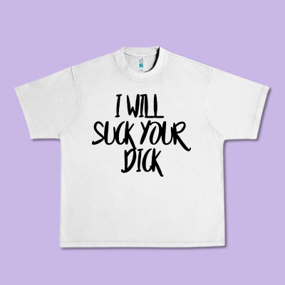 I Will Suck Your Dick Urban Heavy Tee Designed By Floraart
