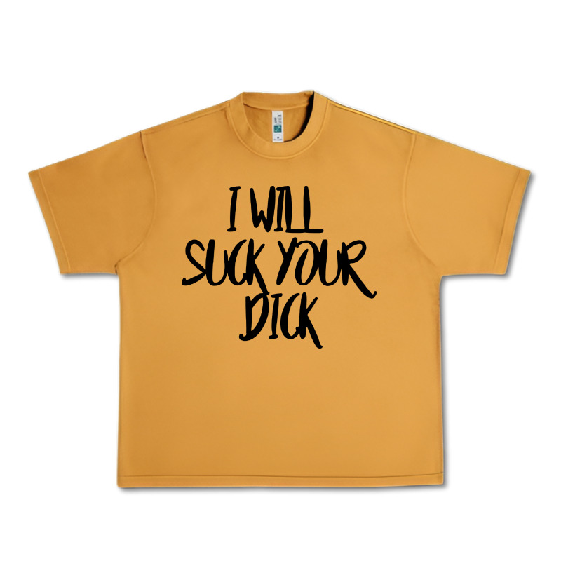 I Will Suck Your Dick Urban Heavy Tee by FloraArt | Teevron