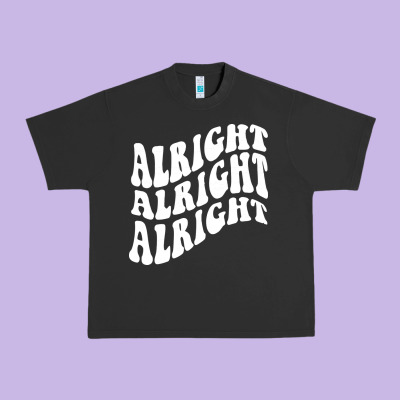 Alright Alright Alright Urban Heavy Tee Designed By Artmosaic