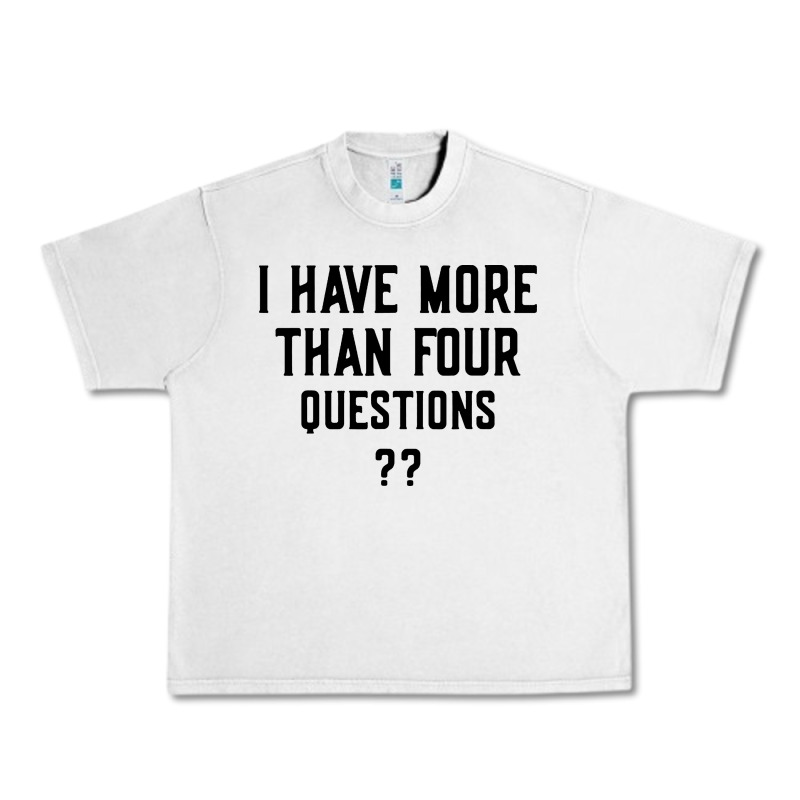 I Have More Than Four Questions Urban Heavy Tee by ArtMosaic | Teevron