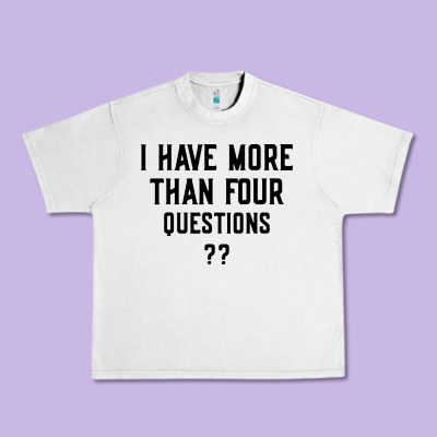 I Have More Than Four Questions Urban Heavy Tee Designed By Artmosaic