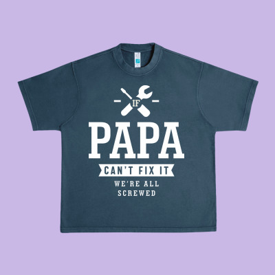 If Papa Can't Fix It We're All Screwed - Fathers Day Urban Heavy Tee Designed By Artmosaic