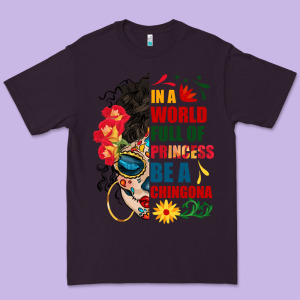 In A World Full Of Princess Be A Chingona Premium Tee Designed By Bundleandbundleshop