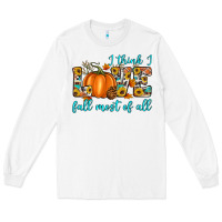 White i think i love fall most of all Long Sleeve Tee - Artiststas