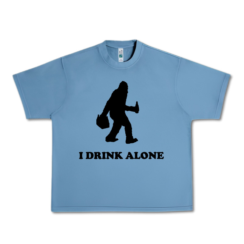 Bigfoot Sasquatch I Drink Alone Urban Heavy Tee by artisFamous | Teevron