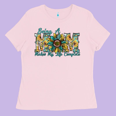 Being A Mom Makes My Life Complete Ladies Tee Designed By Sublimationcraftshop