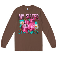 Chestnut Breast Cancer My Sister Is A Fighter Long Sleeve Tee - Artiststas